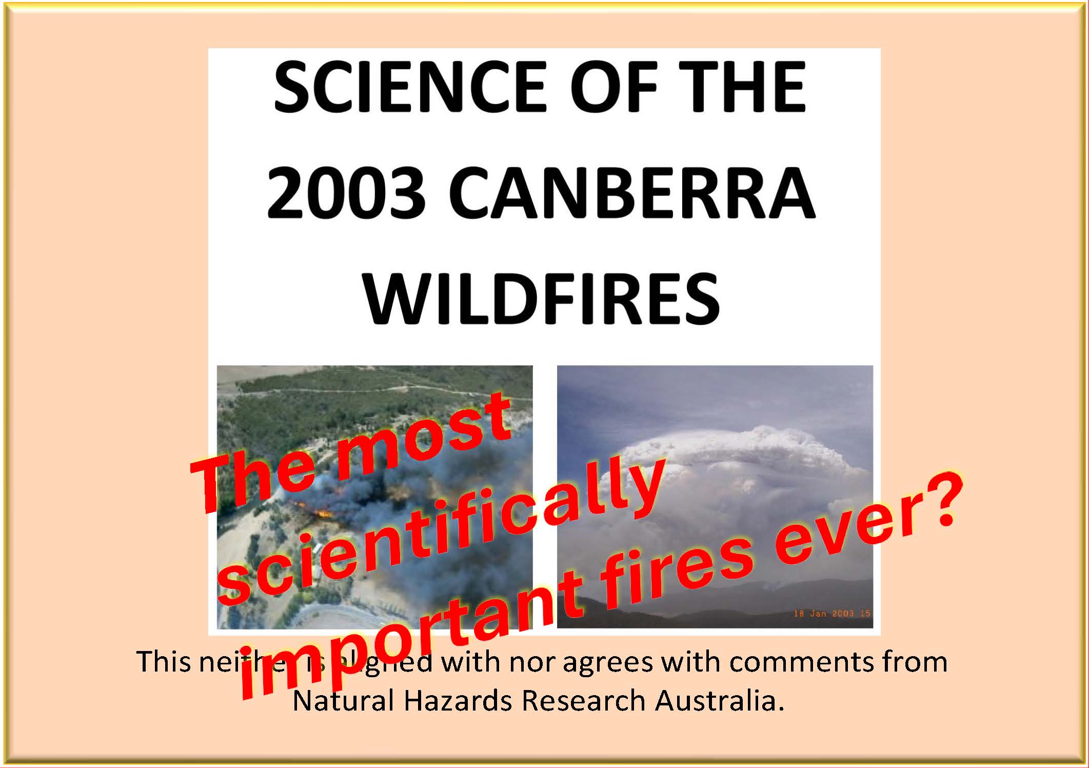 Science of the 2003 Canberra Wildfires: The most scientifically important fires ever? This neither alignsd with nor agrees with comments from Natural Hazards Research Australia.