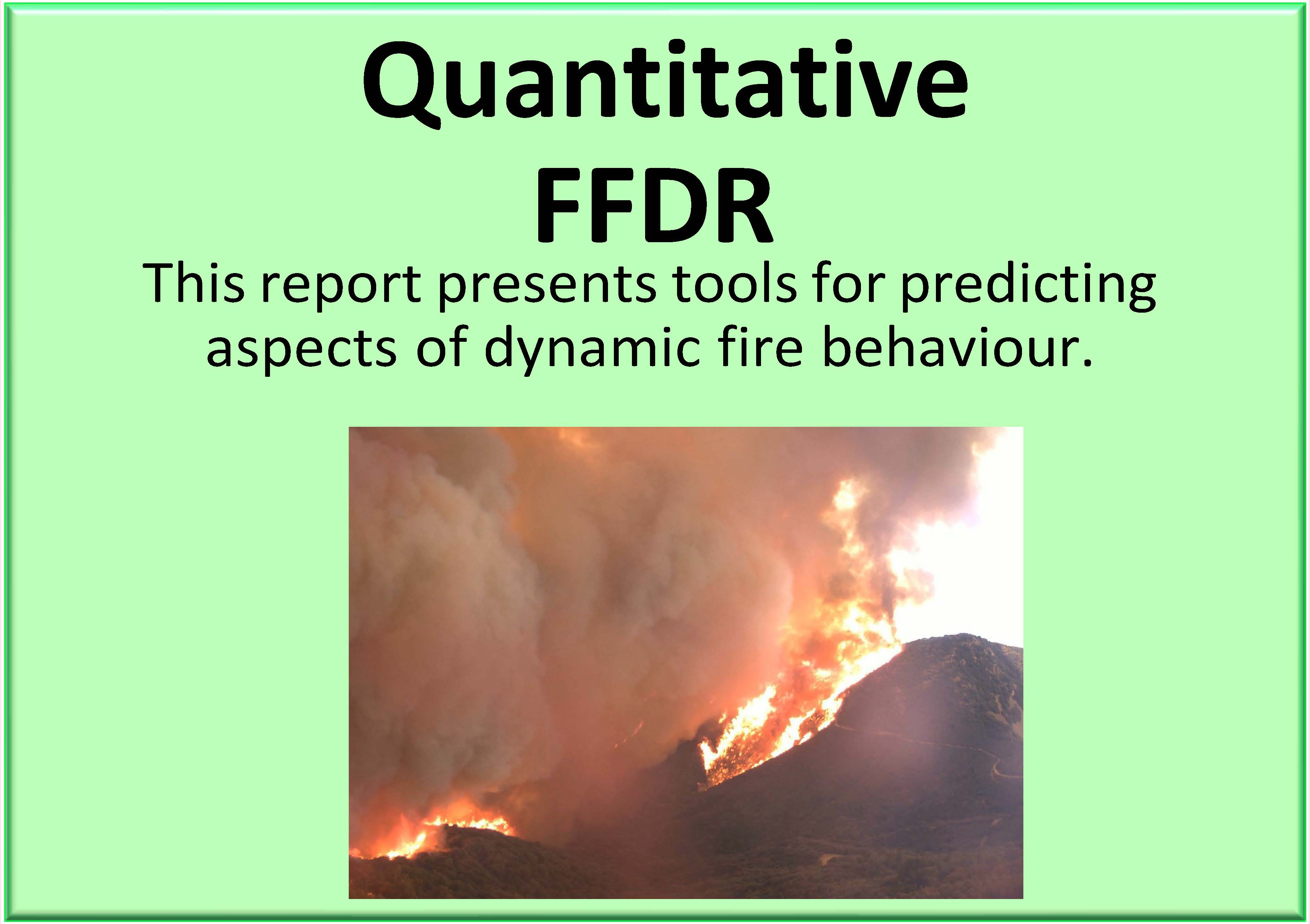 Quantitative FFDR. This report presents tools for predicting aspects of dynamic fire behaviour.